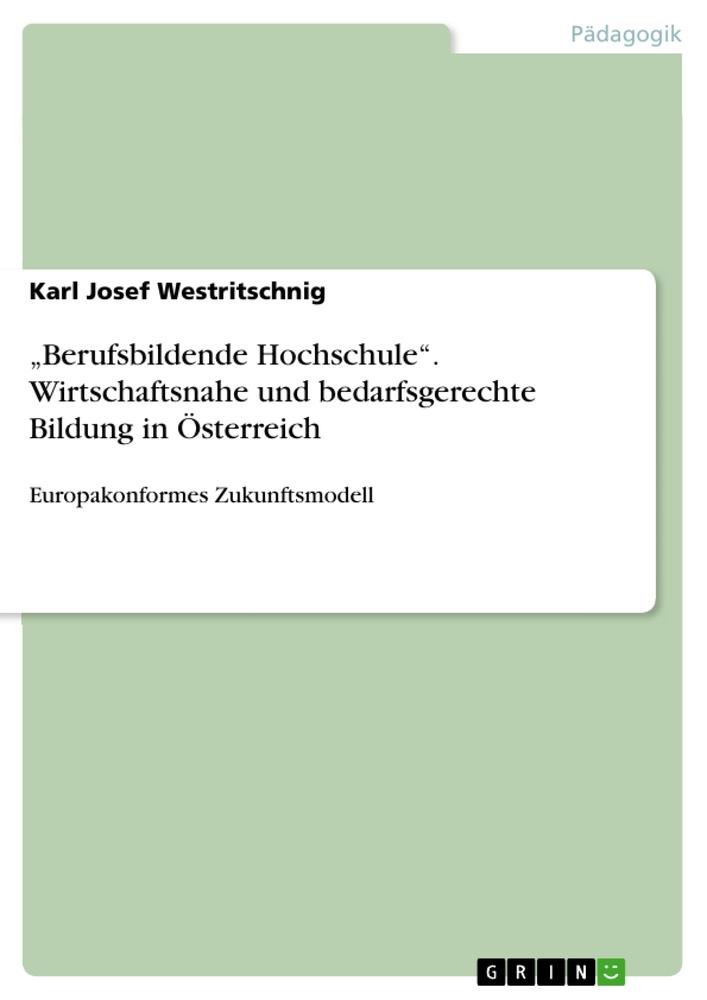 ¿Berufsbildende Hochschule¿. Wirtschaftsnahe und bedarfsgerechte Bildung in Österreich