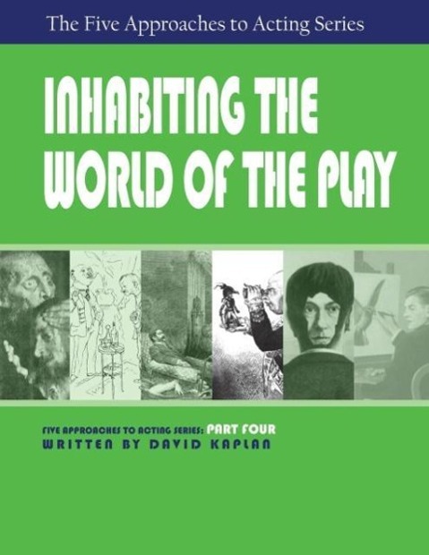 Inhabiting the World of the Play, Part Four of The Five Approaches to Acting Series