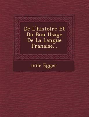 de L'Histoire Et Du Bon Usage de La Langue Fran Aise...