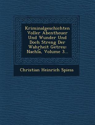 Kriminalgeschichten Voller Abentheuer Und Wunder Und Doch Streng Der Wahrheit Getreu