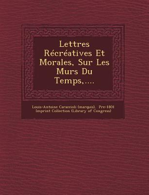 Lettres Recreatives Et Morales, Sur Les Murs Du Temps, ....