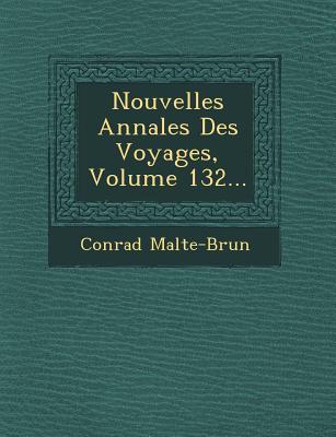 Nouvelles Annales Des Voyages, Volume 132...