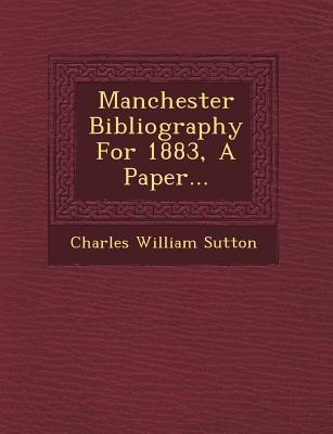 Manchester Bibliography for 1883, a Paper...