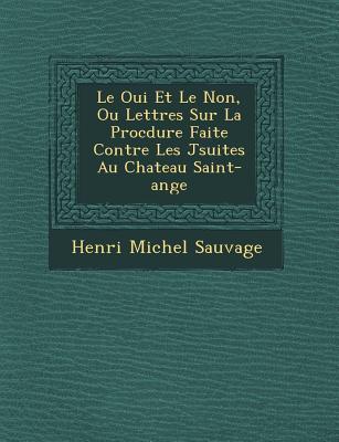 Le Oui Et Le Non, Ou Lettres Sur La Proc Dure Faite Contre Les J Suites Au Chateau Saint-Ange