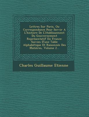 Lettres Sur Paris, Ou Correspondance Pour Servir A L'histoire De L'établissement Du Gouvernement Représentatif En France: Suivies D'une Table Alphabét