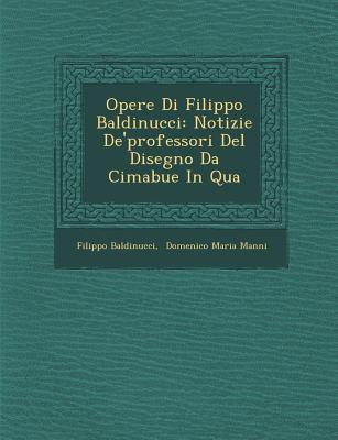 Opere Di Filippo Baldinucci: Notizie De'professori Del Disegno Da Cimabue In Qua