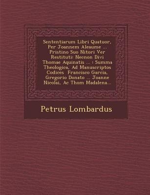 Sententiarum Libri Quatuor, Per Joannem Aleaume ... Pristino Suo Nitori Ver&#65533; Restituti: Necnon Divi Thomae Aquinatis ...: Summa Theologica, Ad