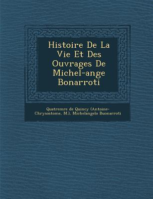 Histoire de La Vie Et Des Ouvrages de Michel-Ange Bonarroti