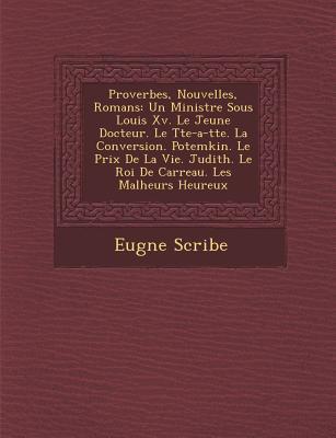 Proverbes, Nouvelles, Romans: Un Ministre Sous Louis XV. Le Jeune Docteur. Le T Te-A-T Te. La Conversion. Potemkin. Le Prix de La Vie. Judith. Le Ro