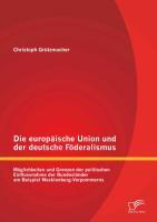 Die europäische Union und der deutsche Föderalismus: Möglichkeiten und Grenzen der politischen Einflussnahme der Bundesländer am Beispiel Mecklenburg-Vorpommerns