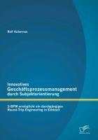 Innovatives Geschäftsprozessmanagement durch Subjektorientierung: S-BPM ermöglicht ein durchgängiges Round-Trip-Engineering in Echtzeit