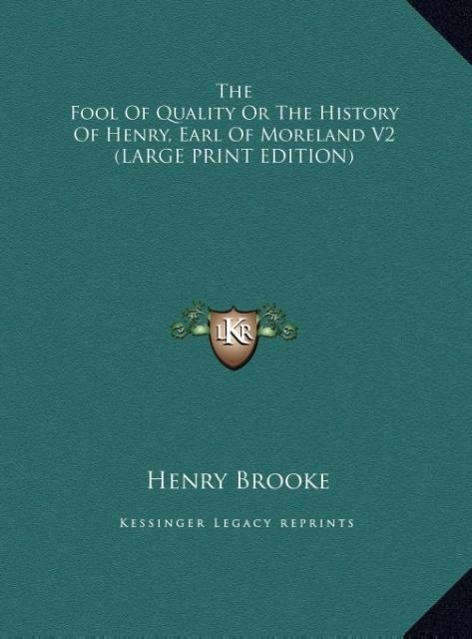 The Fool Of Quality Or The History Of Henry, Earl Of Moreland V2 (LARGE PRINT EDITION)