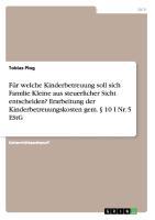 Für welche Kinderbetreuung soll sich Familie Kleine aus steuerlicher Sicht entscheiden? Erarbeitung der Kinderbetreuungskosten gem. § 10 I Nr. 5 EStG