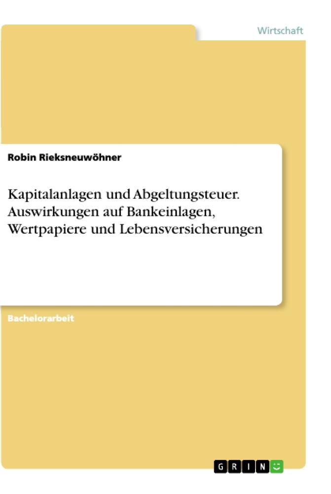 Kapitalanlagen und Abgeltungsteuer. Auswirkungen auf Bankeinlagen, Wertpapiere und Lebensversicherungen