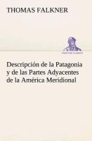 Descripción de la Patagonia y de las Partes Adyacentes de la América Meridional