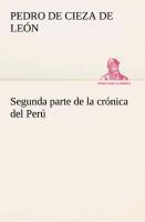 Segunda parte de la crónica del Perú, que trata del señorio de los Incas Yupanquis y de sus grandes hechos y gobernacion