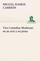 Tres Comedias Modernas en un acto y en prosa