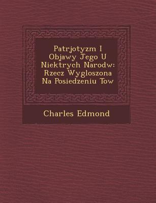 Patrjotyzm I Objawy Jego U Niekt Rych Narod W: Rzecz Wygloszona Na Posiedzeniu Tow