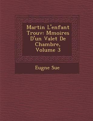 Martin L'Enfant Trouv: M Moires D'Un Valet de Chambre, Volume 3