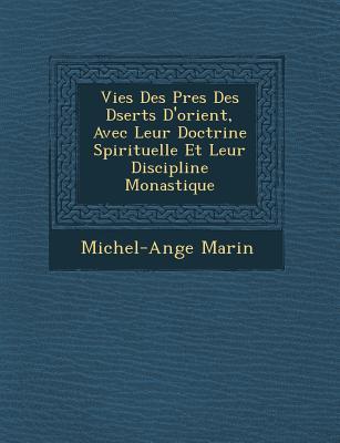 Vies Des P&#65533;res Des D&#65533;serts D'orient, Avec Leur Doctrine Spirituelle Et Leur Discipline Monastique