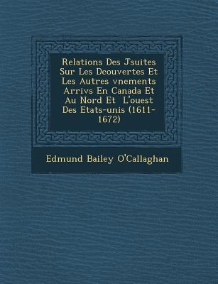 Relations Des J Suites Sur Les D Couvertes Et Les Autres V Nements Arriv S En Canada Et Au Nord Et L'Ouest Des Etats-Unis (1611-1672)