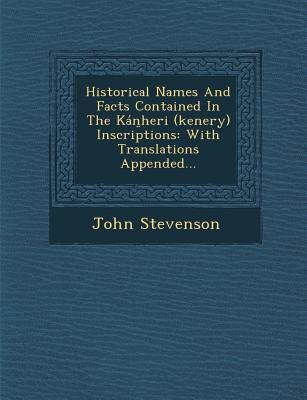 Historical Names and Facts Contained in the Kan Heri (Kenery) Inscriptions: With Translations Appended...