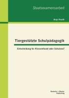 Tiergestützte Schulpädagogik: Entscheidung für Klassenhund oder Schulzoo?