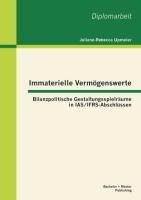 Immaterielle Vermögenswerte: Bilanzpolitische Gestaltungsspielräume in IAS/IFRS-Abschlüssen