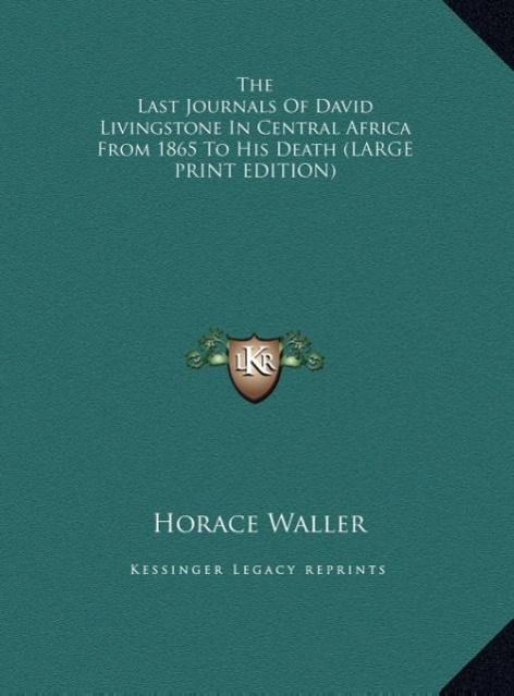 The Last Journals Of David Livingstone In Central Africa From 1865 To His Death (LARGE PRINT EDITION)