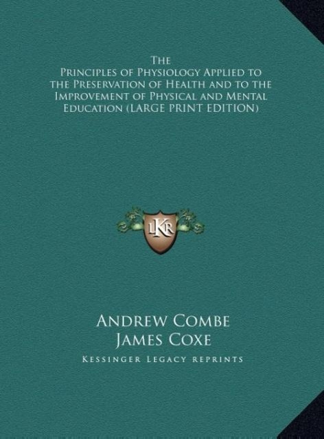 The Principles of Physiology Applied to the Preservation of Health and to the Improvement of Physical and Mental Education (LARGE PRINT EDITION)