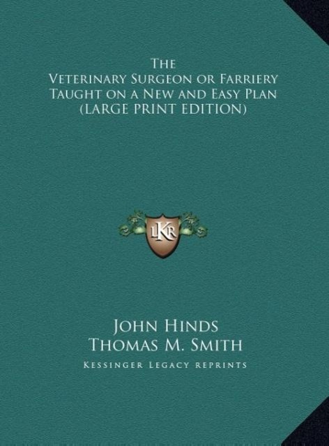 The Veterinary Surgeon or Farriery Taught on a New and Easy Plan (LARGE PRINT EDITION)