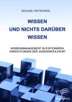 Wissen und nichts darüber wissen: Wissensmanagement in stationären Einrichtungen der Jugendwohlfahrt