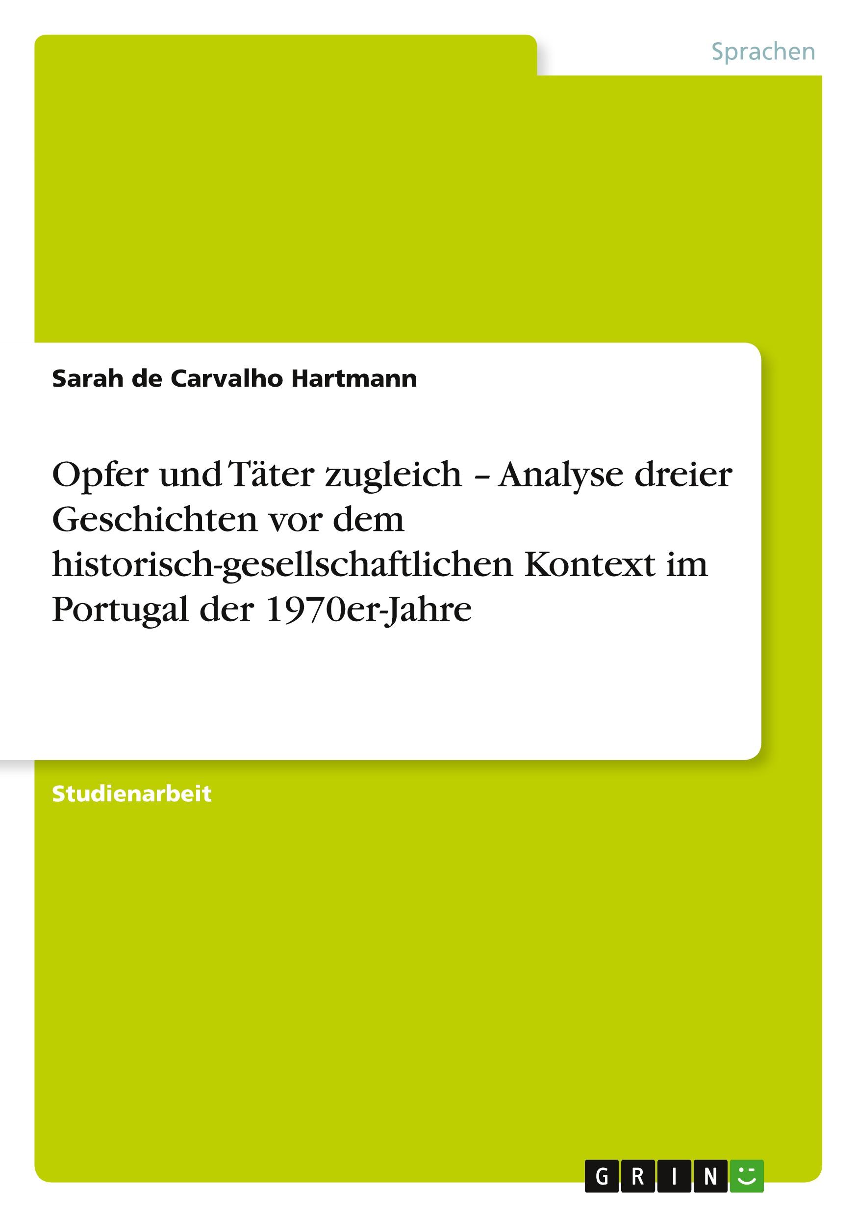 Opfer und Täter zugleich ¿ Analyse dreier Geschichten vor dem historisch-gesellschaftlichen Kontext im Portugal der 1970er-Jahre