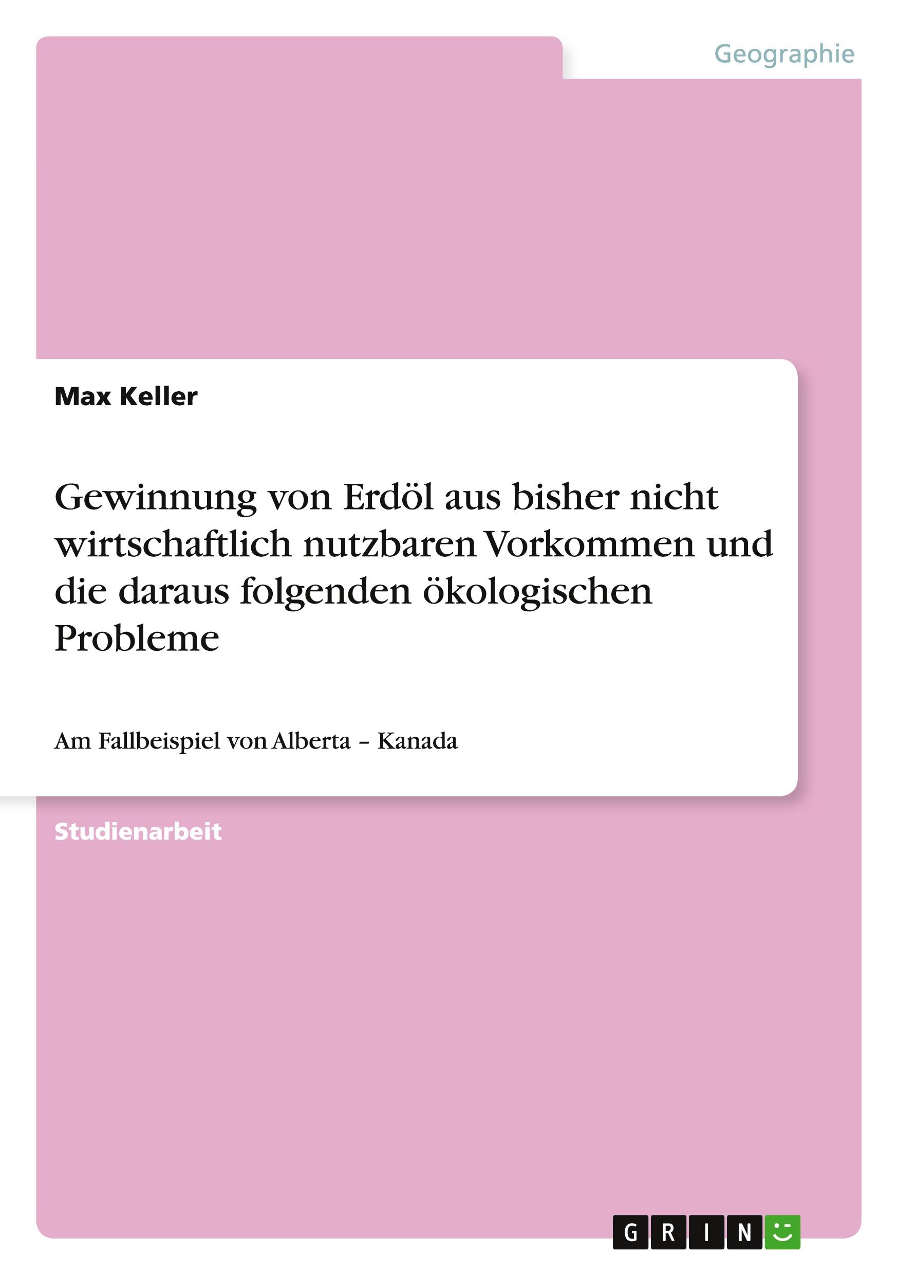 Gewinnung von Erdöl aus bisher nicht wirtschaftlich nutzbaren Vorkommen und die daraus folgenden ökologischen Probleme