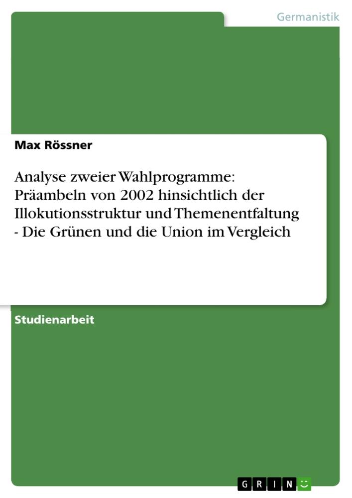 Analyse zweier Wahlprogramme: Präambeln von 2002 hinsichtlich der Illokutionsstruktur und Themenentfaltung - Die Grünen und die Union im Vergleich