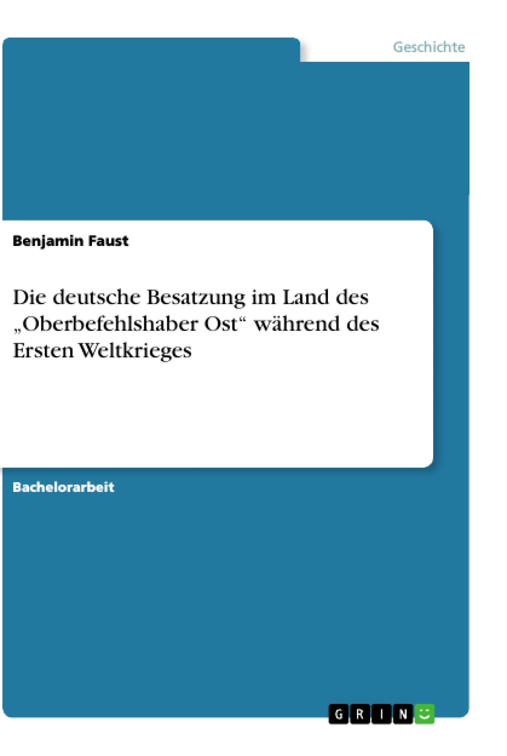 Die deutsche Besatzung im Land des ¿Oberbefehlshaber Ost¿  während des Ersten Weltkrieges