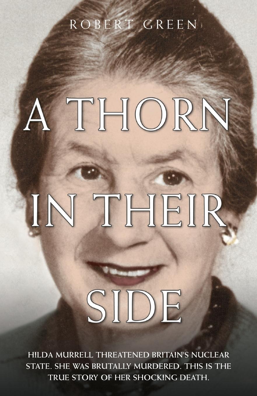 A Thorn in Their Side - Hilda Murrell Threatened Britain's Nuclear State. She Was Brutally Murdered. This is the True Story of her Shocking Death