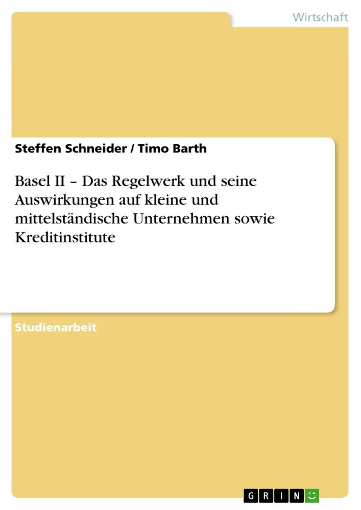 Basel II ¿ Das Regelwerk und seine Auswirkungen auf kleine und mittelständische Unternehmen sowie Kreditinstitute