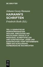 Sokratische Denkwürdigkeiten. Wolken. Kreuzzüge des Philologen. Essais à la Mosaique. Schriftsteller und Kunstrichter. Leser und Kunstrichter. Fünf Hirtenbriefe über das Schuldrama. Hamburgische Nachrichten