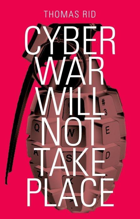 Cyber War Will Not Take Place