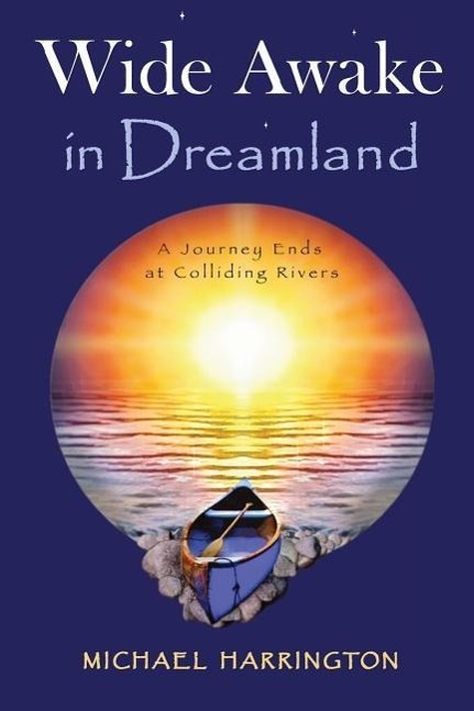 Wide Awake in Dreamland: A Journey Ends at Colliding Rivers