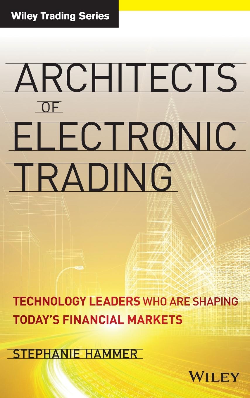 Architects of Electronic Trading