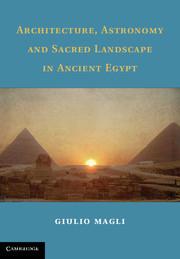 Architecture, Astronomy and Sacred Landscape in Ancient Egypt