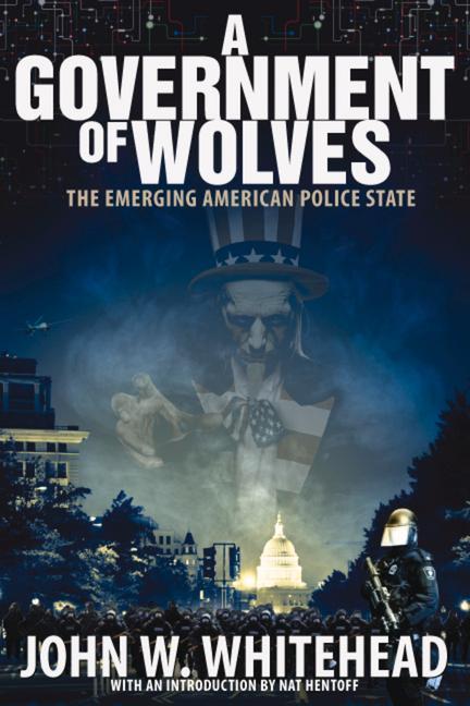 A Government of Wolves: The Emerging American Police State