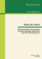 Raub der Seele: Missbräuchliche Verwendung fremden geistigen Eigentums und seine Konsequenzen