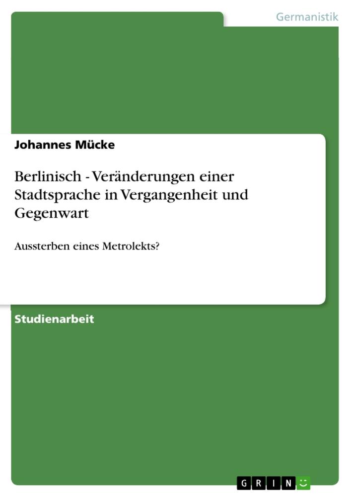 Berlinisch - Veränderungen einer Stadtsprache in Vergangenheit und Gegenwart