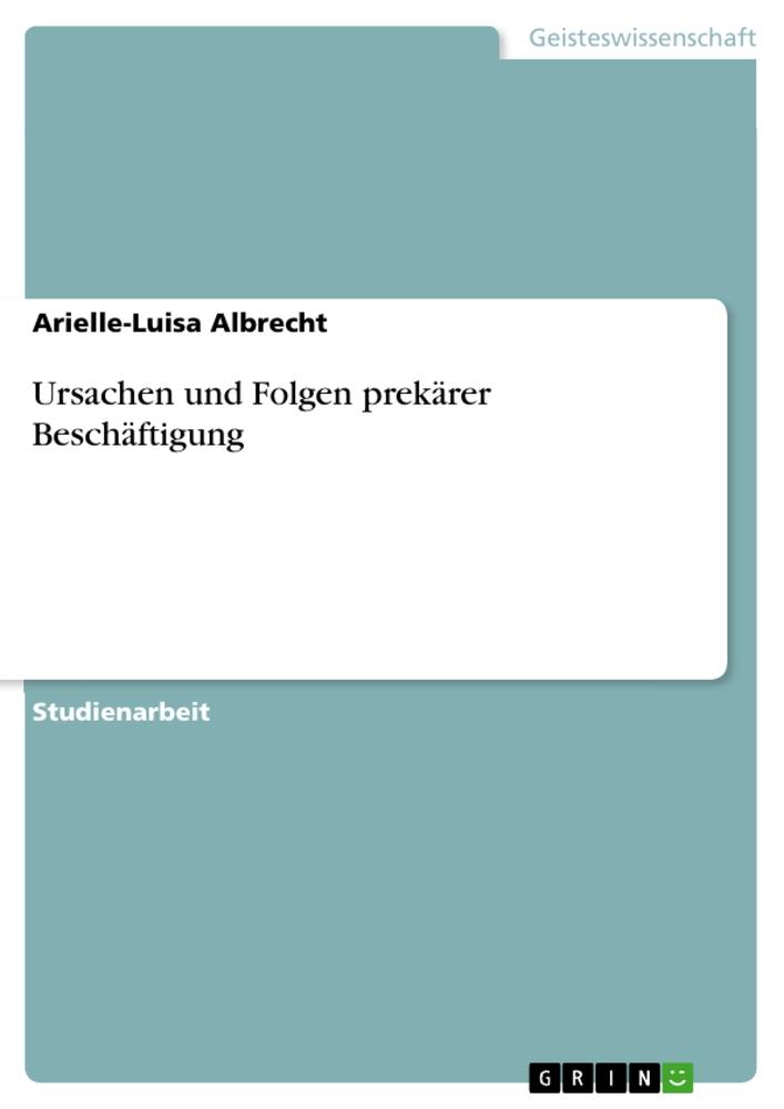 Ursachen und Folgen prekärer Beschäftigung