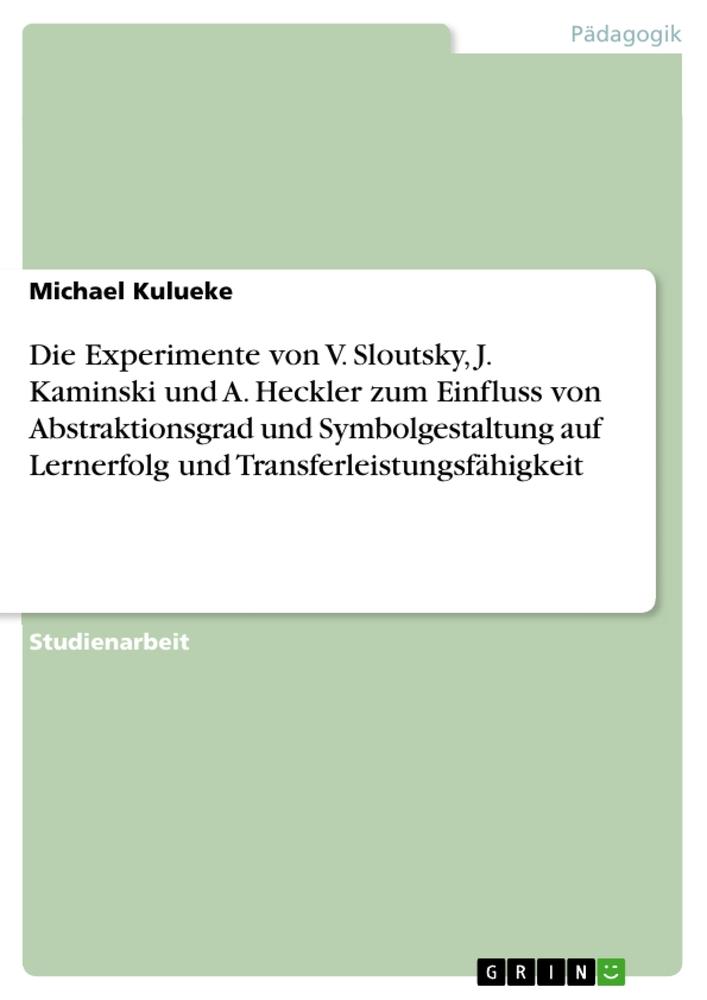 Die Experimente von V. Sloutsky, J. Kaminski und A. Heckler zum Einfluss von Abstraktionsgrad und Symbolgestaltung auf Lernerfolg und Transferleistungsfähigkeit