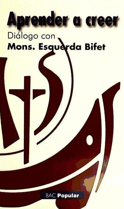 Aprender a creer : entrevista con mons. Esquerda Bifet con motivo del Año de la Fe (Porta fidei)