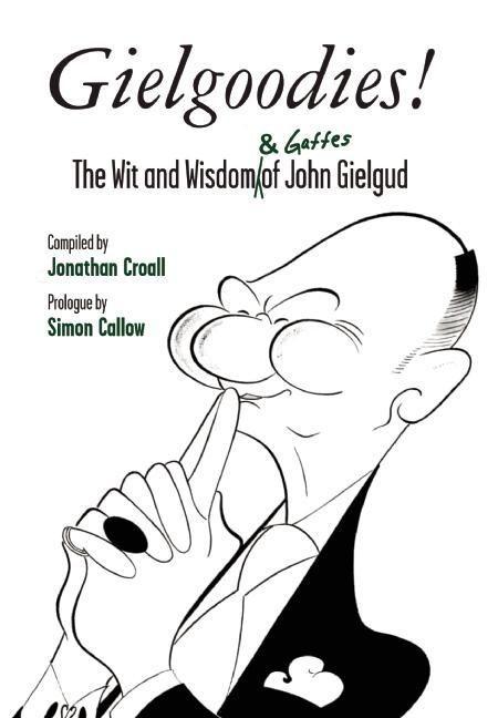 Gielgoodies!: The Wit and Wisdom (& Gaffes) of John Gielgud